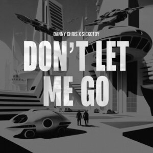 Danny Chris, Sickotoy - Let Me Go