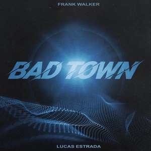 Lucas Estrada x Frank Walker - Bad Town
