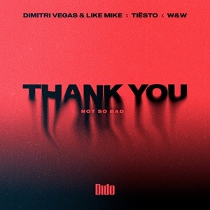 Dimitri Vegas & Like Mike, Tiesto, Dido, W&W - Thank You (Not So Bad)