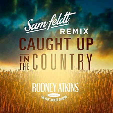 RODNEY ATKINS & SAM FELDT - CAUGHT UP IN THE COUNTRY (RMX)