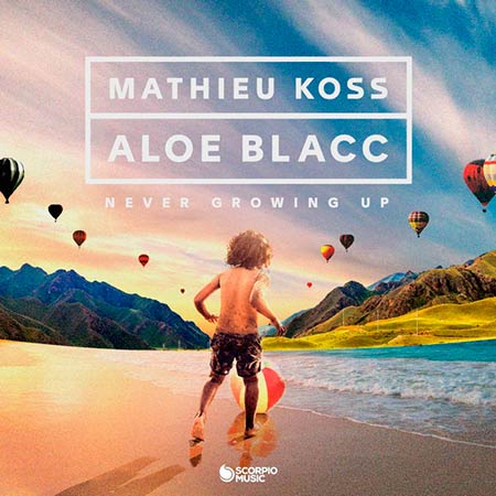 MATHIEU KOSS & ALOE BLACC - NEVER GROWING UP
