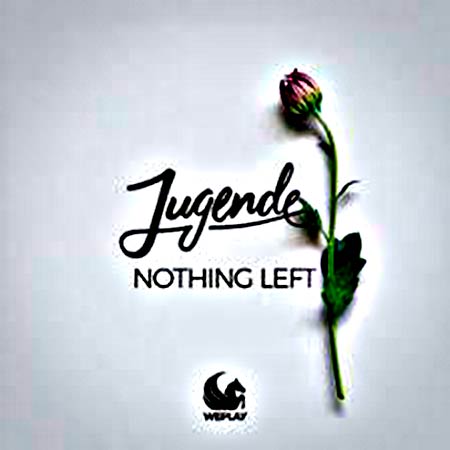 JUGENDE - NOTHING LEFT