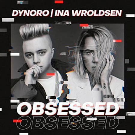 DYNORO & INA WROLDSEN - OBSESSED