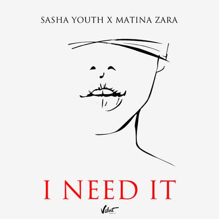 SASHA YOUTH & MATINA ZARA - I NEED IT