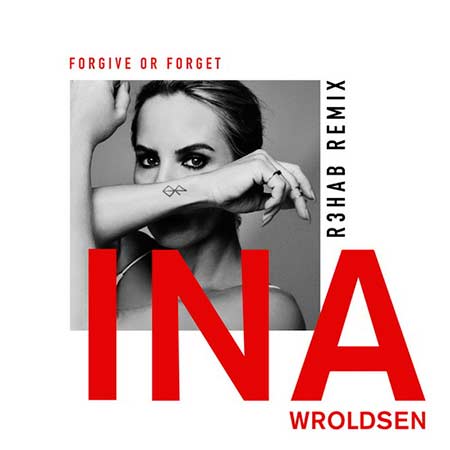 INA WROLDSEN - FORGIVE OR FORGET (R3HAB REMIX)
