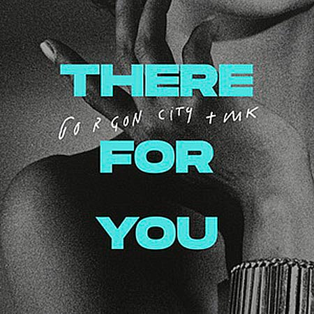 GORGON CITY FEAT MK - THERE FOR YOU
