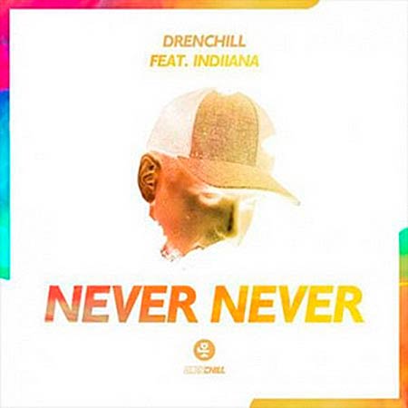 DRENCHILL FEAT. INDIIANA - NEVER NEVER