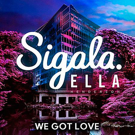 Sigala feat Ella Henderson - WE GOT LOVE
