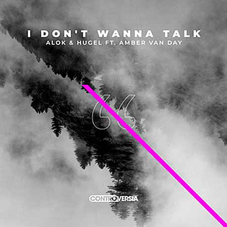 Alok & HUGEL feat. Amber Van Day - I DON'T WANNA TALK