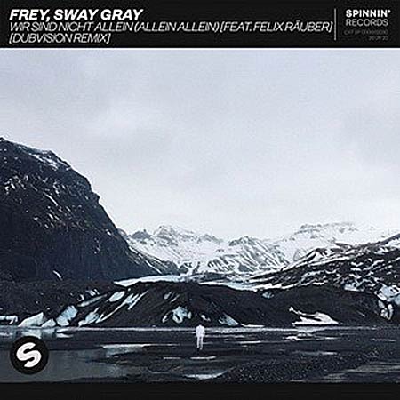 Frey & Sway Gray feat. Felix Rauber - Wir Sind Nicht Allein (Allein Allein) (DubVision Remix)