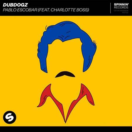 Dubdogz feat Charlotte Boss - Pablo Escobar
