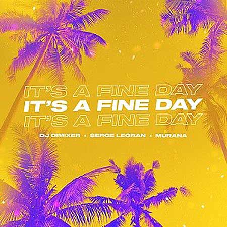 DJ DimixeR x Serge Legran x MURANA - It's A Fine Day