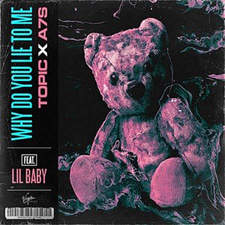Topic x A7S feat. Lil Baby - Why Did You Lie To Me