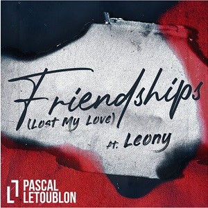 Pascal Letoublon feat. Leony - Friendships (Lost My Love)