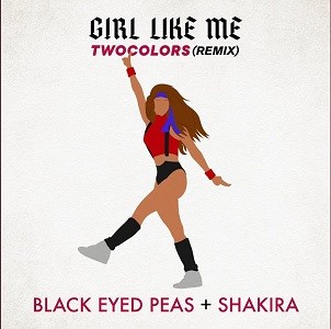 The Black Eyed Peas & Shakira - GIRL LIKE ME (twocolors Remix)