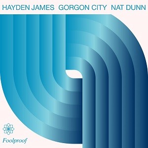 Hayden James, Gorgon City & Nat Dunn - Foolproof