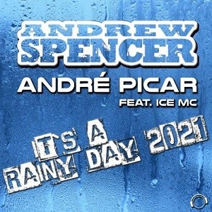 Andrew Spencer & Andre Picar feat. Ice MC - It's A Rainy Day 2021
