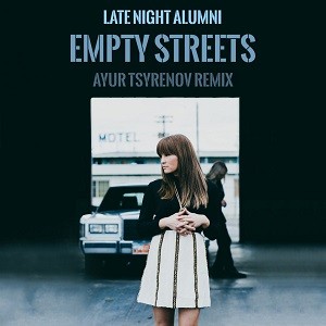 Late Night Alumni - Empty Streets (Ayur Tsyrenov Remix)