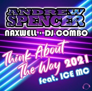 Andrew Spencer, NaXwell x DJ Combo feat. Ice MC - Think About The Way 2021