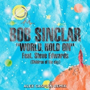 Bob Sinclar feat. Steve Edwards - World, Hold On (Alex Caspian Remix)