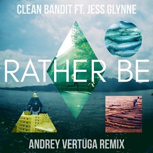 Clean Bandit feat. Jess Glynne - Rather Be (Andrey Vertuga Remix)