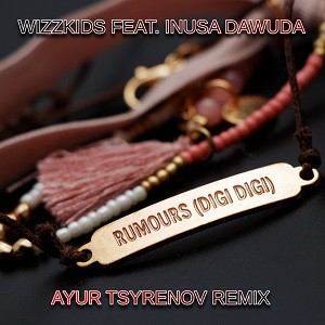 Wizzkids feat. Inusa Dawuda - Rumours (Digi Digi) (Ayur Tsyrenov Remix)