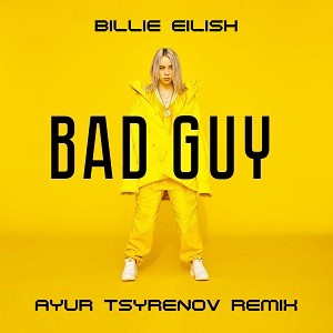 Billie Eilish - Bad Guy (Ayur Tsyrenov Remix)