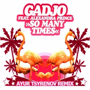 Gadjo feat. Alexandra Prince - So Many Times (Ayur Tsyrenov Remix)