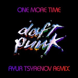 Daft Punk - One More Time (Ayur Tsyrenov Remix)