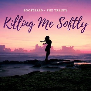 Boostereo & The Trendy - Killing Me Softly