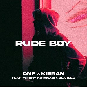 DNF & Kieran feat. Mitchy Katawazi & Clarees - Rude Boy