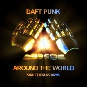 Daft Punk - Around The World (Ayur Tsyrenov Remix)