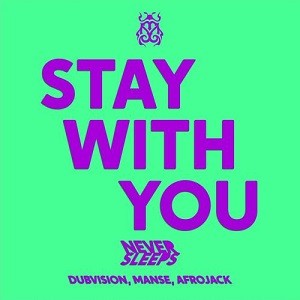 Never Sleeps feat. Afrojack, DubVision, Manse - Stay With You