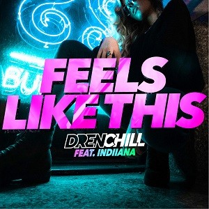 Drenchill feat. Indiiana - Feels Like This