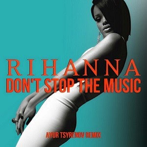 Rihanna - Don't Stop The Music (Ayur Tsyrenov Remix)