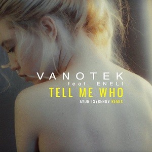 Vanotek feat. Eneli - Tell Me Who (Ayur Tsyrenov Remix)