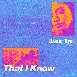 Dastic & Ryos - That I Know