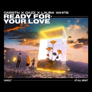 CARSTN, DAZZ & Laura White - Ready For Your Love