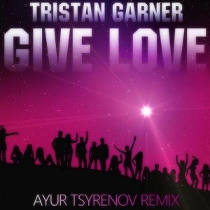 Tristan Garner - Give Love (Ayur Tsyrenov Remix)