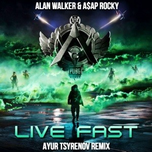 Alan Walker x A$AP Rocky - Live Fast (PUBGM) (Ayur Tsyrenov Remix)