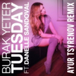 Burak Yeter feat. Danelle Sandoval - Tuesday (Ayur Tsyrenov Remix)