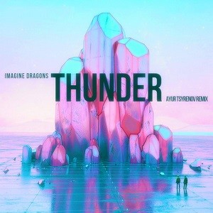 Imagine Dragons - Thunder (Ayur Tsyrenov Remix)