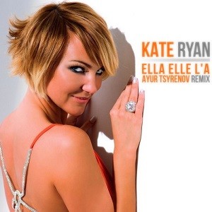 Kate Ryan - Ella Elle L'a (Ayur Tsyrenov Remix)
