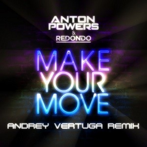 Anton Powers & Redondo - Make Your Move (Andrey Vertuga Remix)