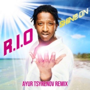 R.I.O. - Shine On (Ayur Tsyrenov Remix)