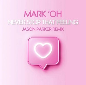 Mark 'Oh - Never Stop That Feeling (Jason Parker 2022 Remix)