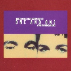 Robert Miles feat. Maria Nayler - One & One (Ayur Tsyrenov Remix)