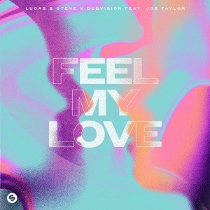 Lucas & Steve x DubVision feat. Joe Taylor - Feel My Love