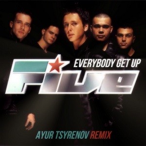 Five - Everybody Get Up (Ayur Tsyrenov Remix)