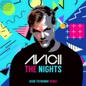 Avicii - The Nights (Ayur Tsyrenov Remix)